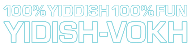 Yiddish vokh 100% Yiddish 100% Fun